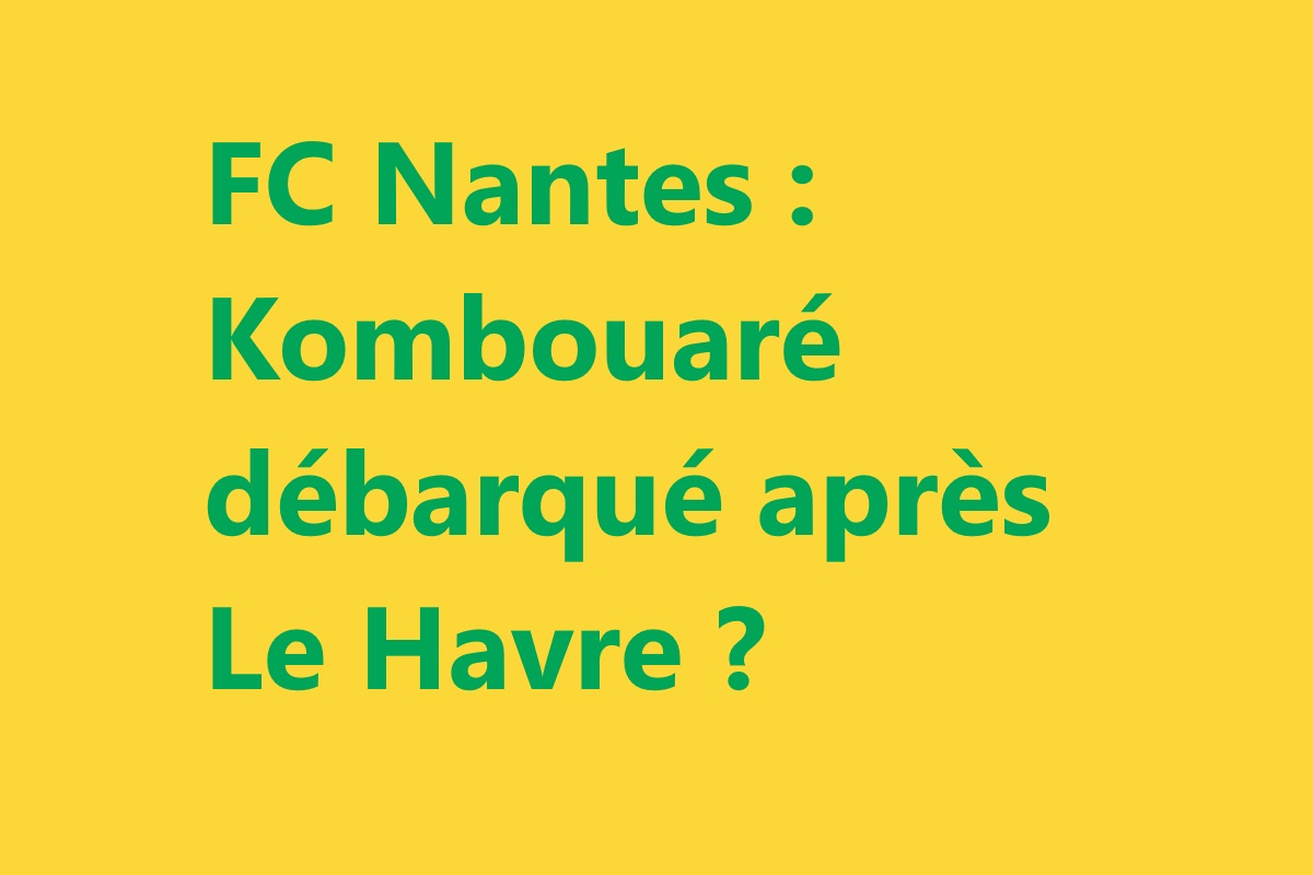 FC Nantes : Kombouaré débarqué après Le Havre ?