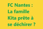 FC Nantes : La famille Kita prête à se déchirer ?