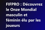 FIFPRO : Découvrez le Onze Mondial masculin et féminin élu par les joueurs