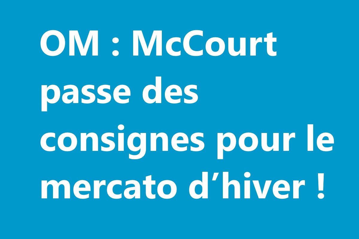 OM : McCourt passe des consignes pour le mercato d’hiver !